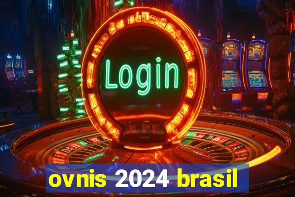 ovnis 2024 brasil